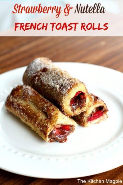 Strawberry Nutella French Toast Rolls - The Kitchen Magpie