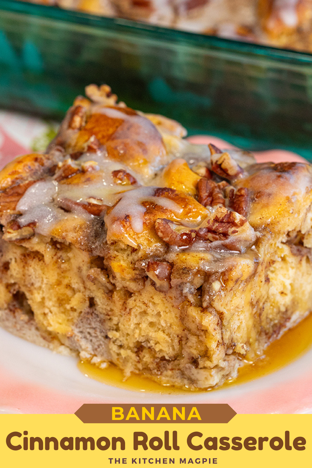 Banana Cinnamon Roll Casserole - The Kitchen Magpie